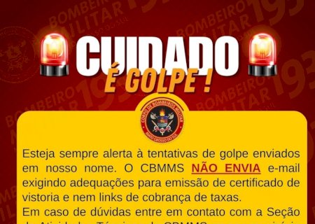 Fique atento a golpes: O Corpo de Bombeiros Militar de Mato Grosso do Sul não envia e-mails com aviso de vistoria em imóveis ou cobrança de taxas para a emissão de certificados