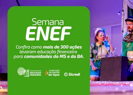 Sicredi Centro-Sul MS/BA alcança mais de 6,7 milhões de pessoas e impacta 18,5 mil presencialmente na 13ª Semana ENEF